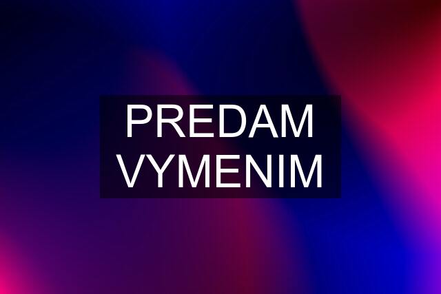 PREDAM VYMENIM