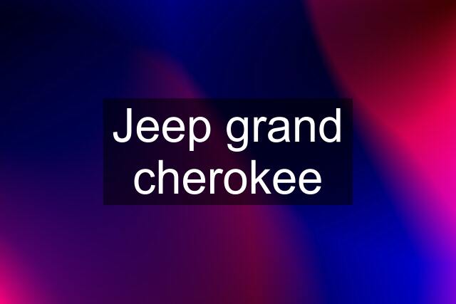 Jeep grand cherokee