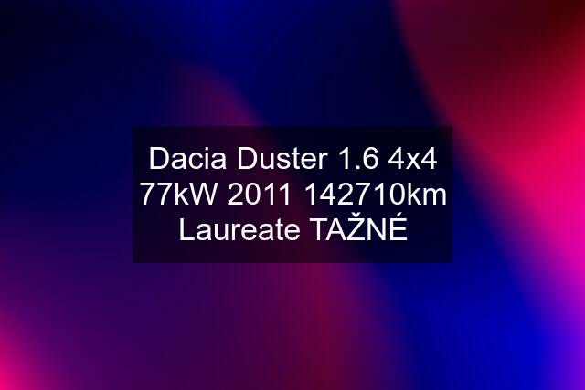 Dacia Duster 1.6 4x4 77kW km Laureate TAŽNÉ