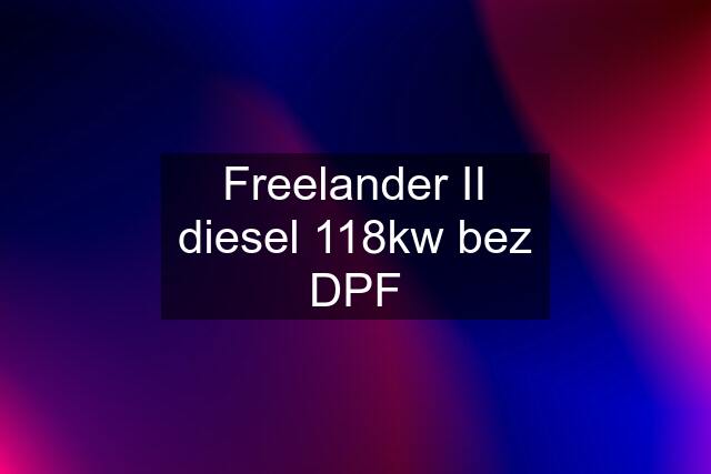 Freelander II diesel 118kw bez DPF