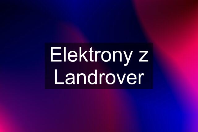 Elektrony z Landrover