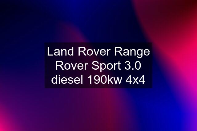 Land Rover Range Rover Sport 3.0 diesel 190kw 4x4