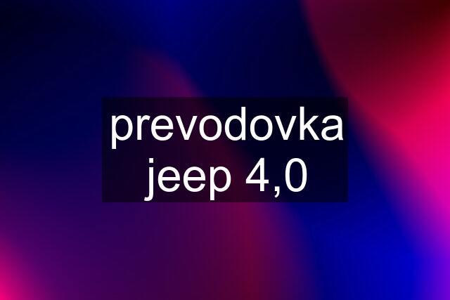 prevodovka jeep 4,0