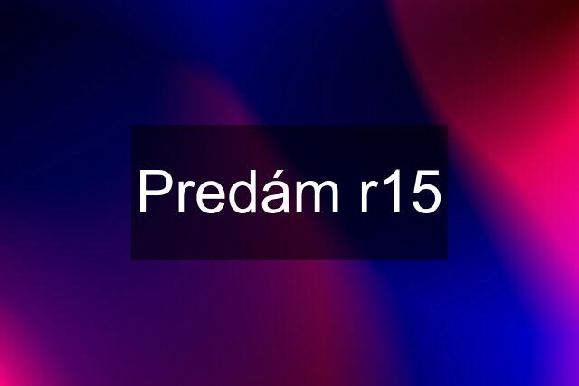 Predám r15