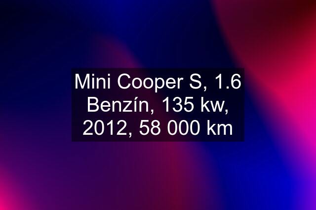 Mini Cooper S, 1.6 Benzín, 135 kw, 2012, 58 000 km