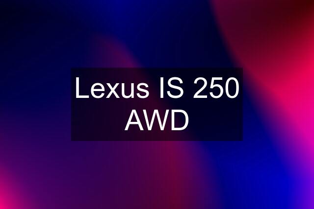 Lexus IS 250 AWD