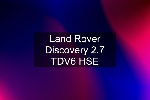 Land Rover Discovery 2.7 TDV6 HSE