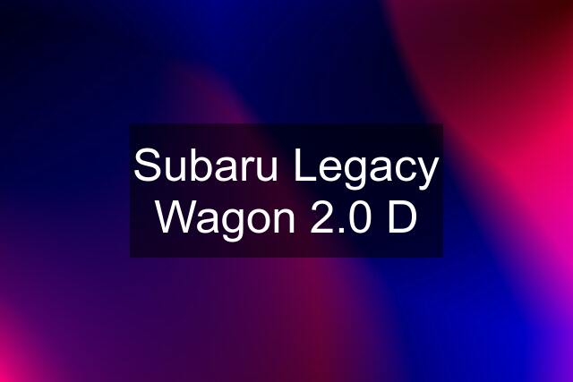 Subaru Legacy Wagon 2.0 D