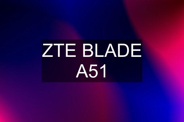 ZTE BLADE A51