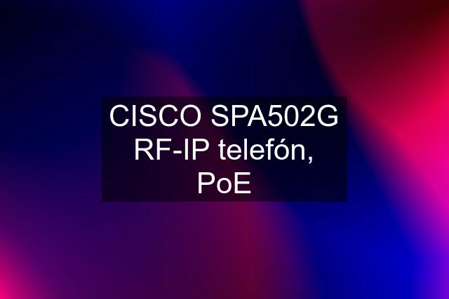 CISCO SPA502G RF-IP telefón, PoE