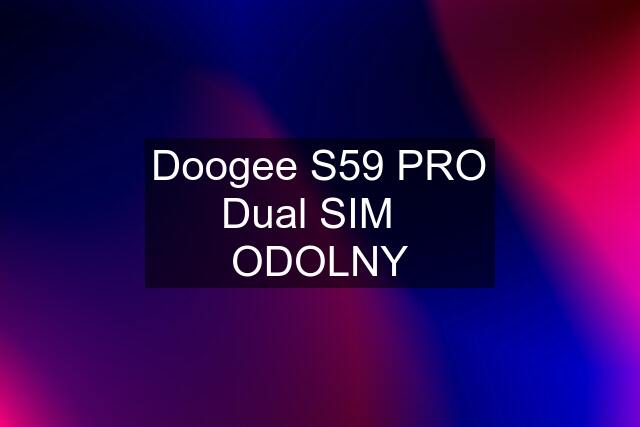 Doogee S59 PRO Dual SIM   ODOLNY