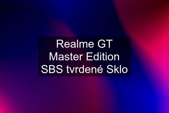 Realme GT Master Edition SBS tvrdené Sklo