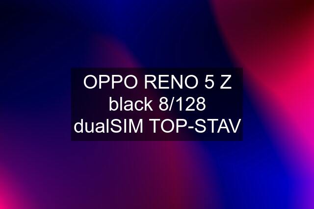 OPPO RENO 5 Z black 8/128 dualSIM TOP-STAV