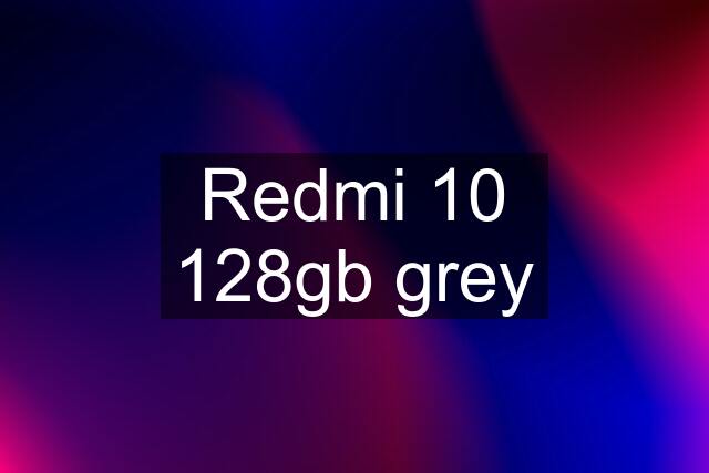 Redmi 10 128gb grey