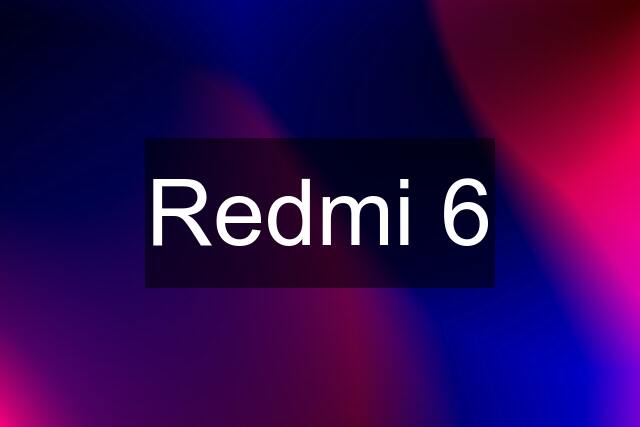 Redmi 6