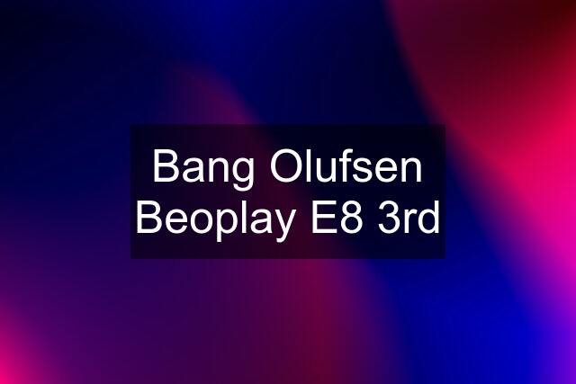 Bang Olufsen Beoplay E8 3rd