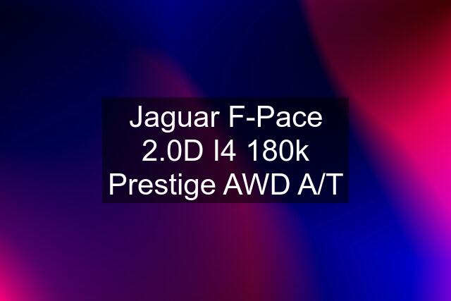 Jaguar F-Pace 2.0D I4 180k Prestige AWD A/T