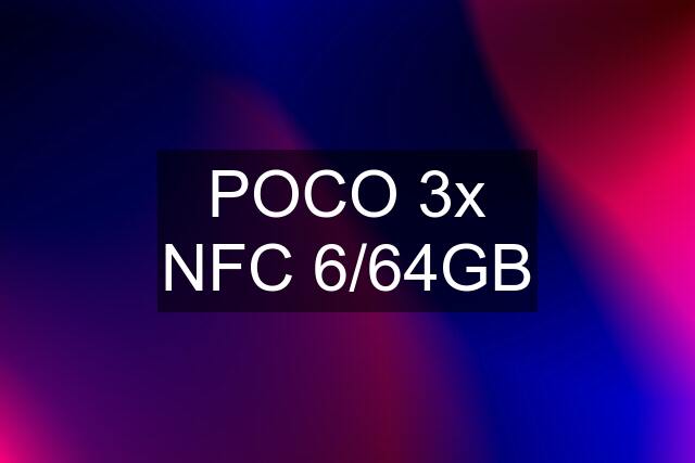 POCO 3x NFC 6/64GB