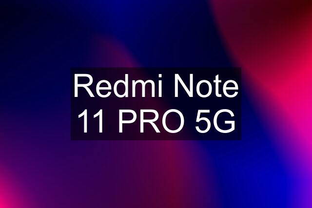 Redmi Note 11 PRO 5G