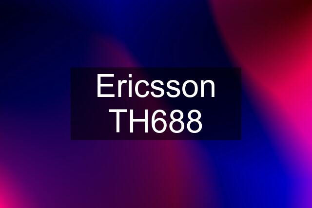 Ericsson TH688