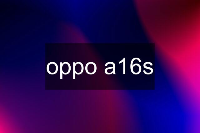 oppo a16s