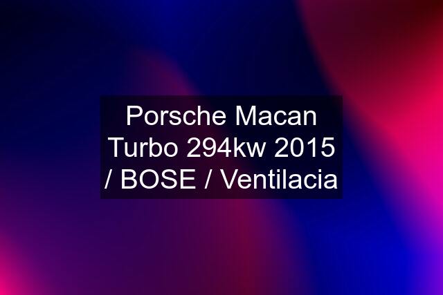 Porsche Macan Turbo 294kw 2015 / BOSE / Ventilacia