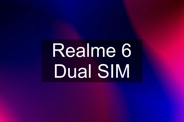 Realme 6 Dual SIM