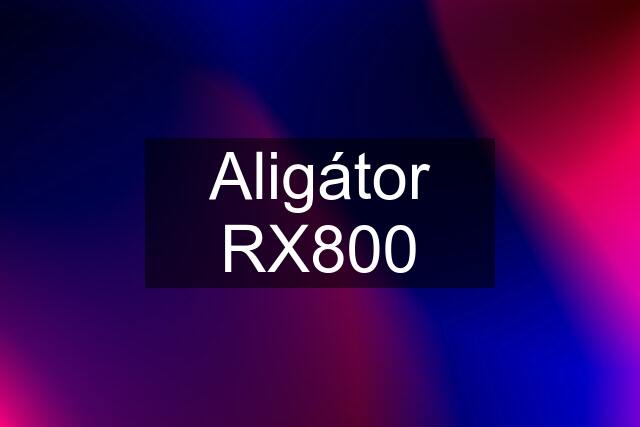 Aligátor RX800