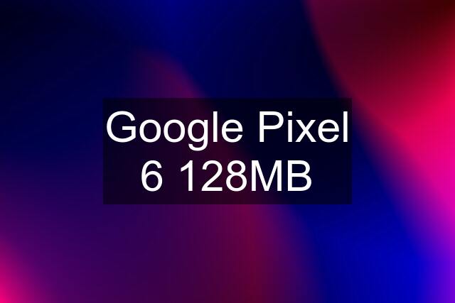 Google Pixel 6 128MB