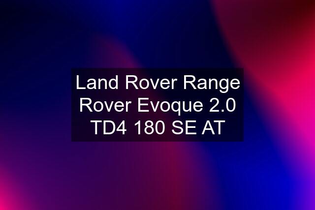 Land Rover Range Rover Evoque 2.0 TD4 180 SE AT