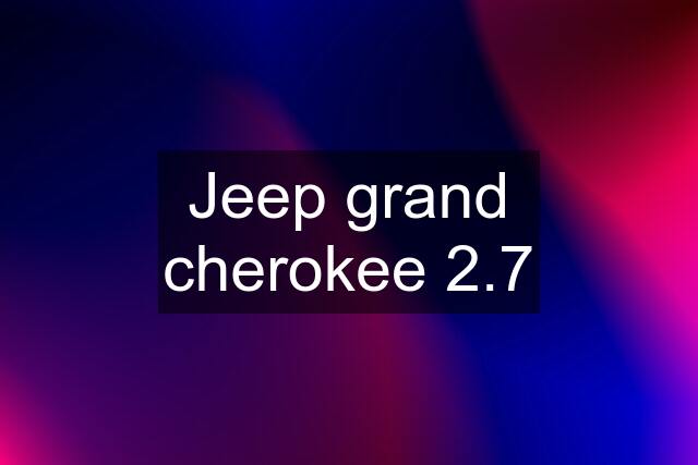 Jeep grand cherokee 2.7