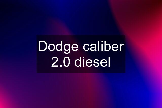 Dodge caliber 2.0 diesel