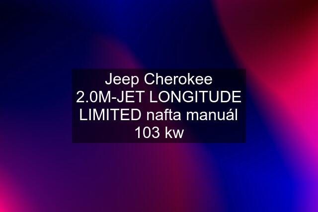 Jeep Cherokee 2.0M-JET LONGITUDE LIMITED nafta manuál 103 kw