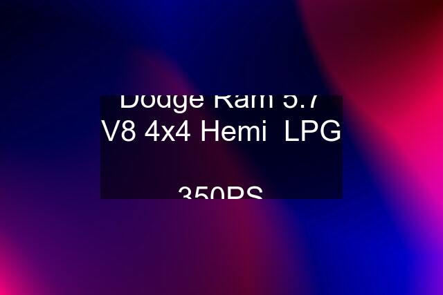 Dodge Ram 5.7 V8 4x4 Hemi  LPG  350PS