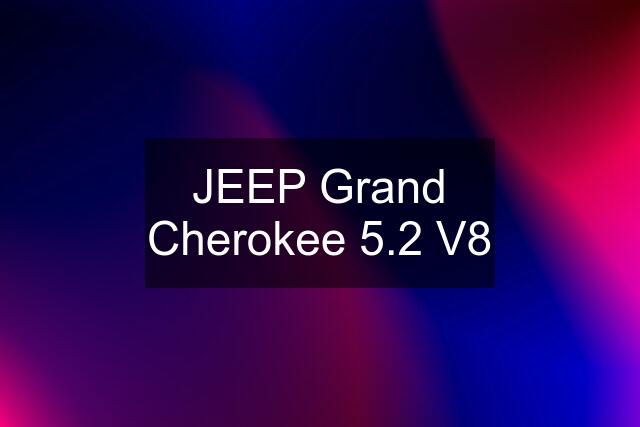 JEEP Grand Cherokee 5.2 V8