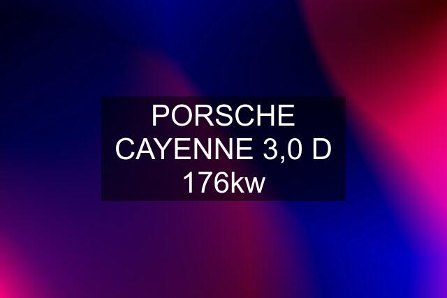 PORSCHE CAYENNE 3,0 D 176kw