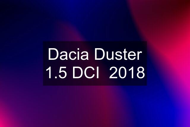 Dacia Duster 1.5 DCI  2018