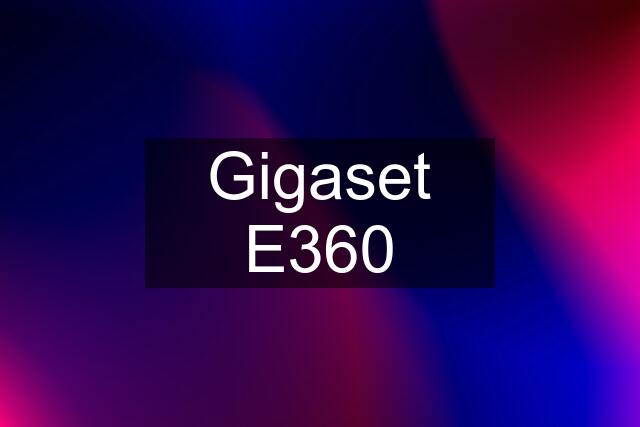 Gigaset E360