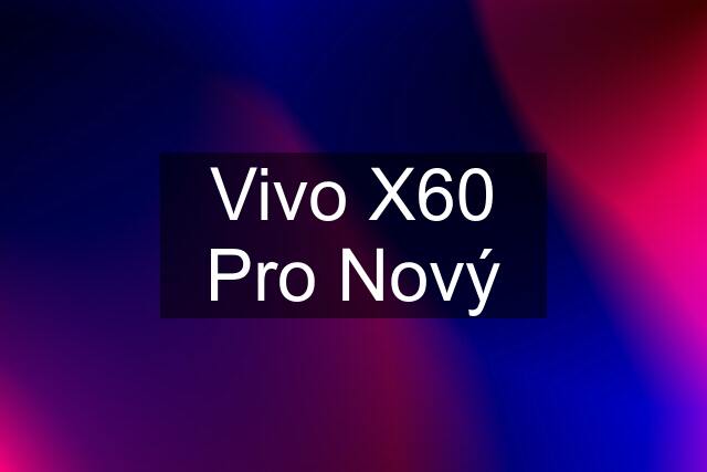 Vivo X60 Pro Nový