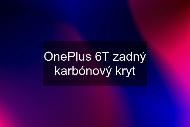 OnePlus 6T zadný karbónový kryt