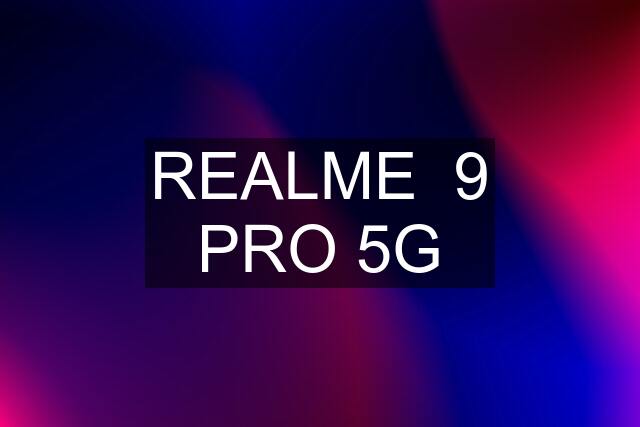 REALME  9 PRO 5G