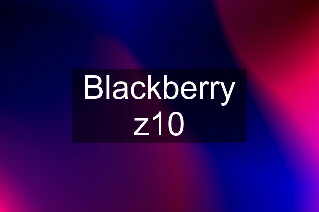 Blackberry z10