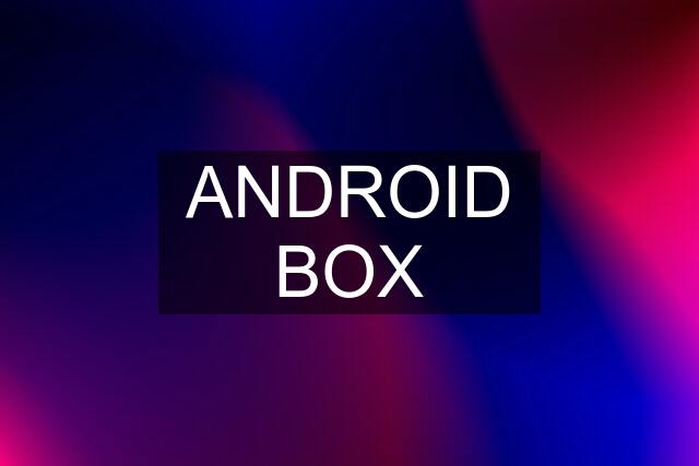 ANDROID BOX