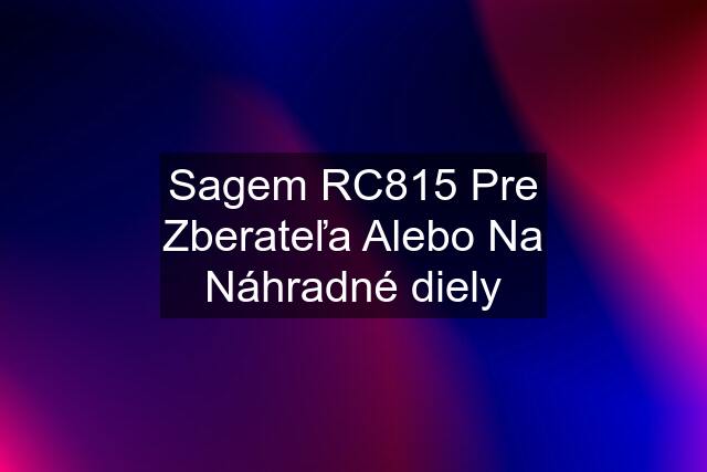 Sagem RC815 Pre Zberateľa Alebo Na Náhradné diely