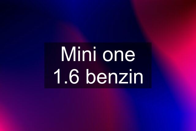 Mini one 1.6 benzin