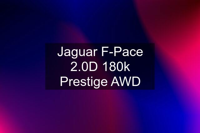 Jaguar F-Pace 2.0D 180k Prestige AWD