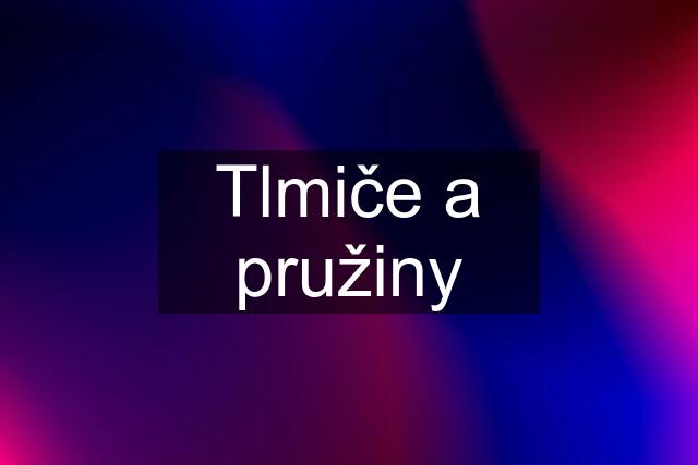 Tlmiče a pružiny