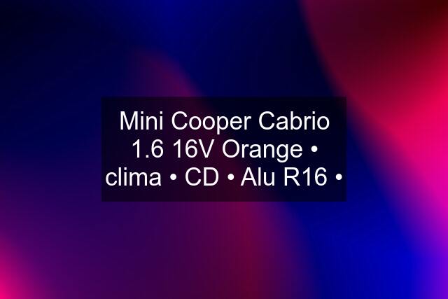 Mini Cooper Cabrio 1.6 16V Orange • clima • CD • Alu R16 •
