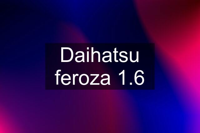 Daihatsu feroza 1.6