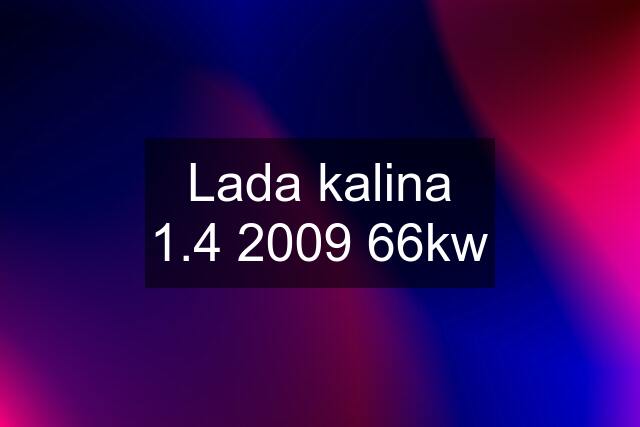 Lada kalina 1.4 2009 66kw